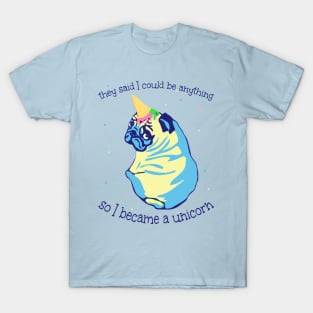 they said i could be anything so i became a UNICORN T-Shirt